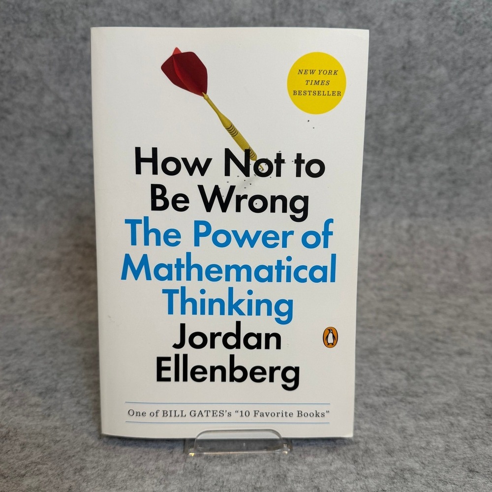 How Not to Be Wrong: The Power of Mathematical Thinking by Jordan Ellenberg